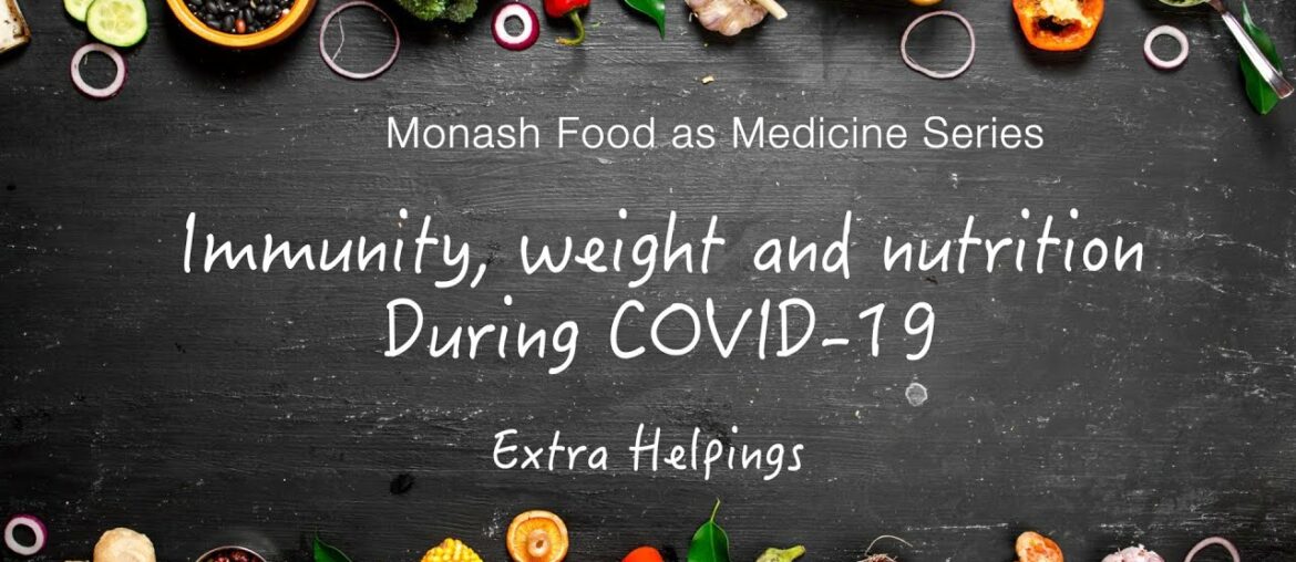 Immunity, weight & nutrition advice during COVID-19. Extra Helpings: 'Food as Medicine' series