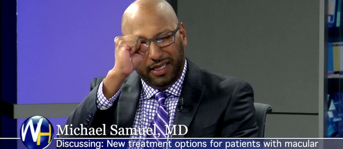 New Treatments for Macular Degeneration with Palm Desert's Michael Samuel, MD