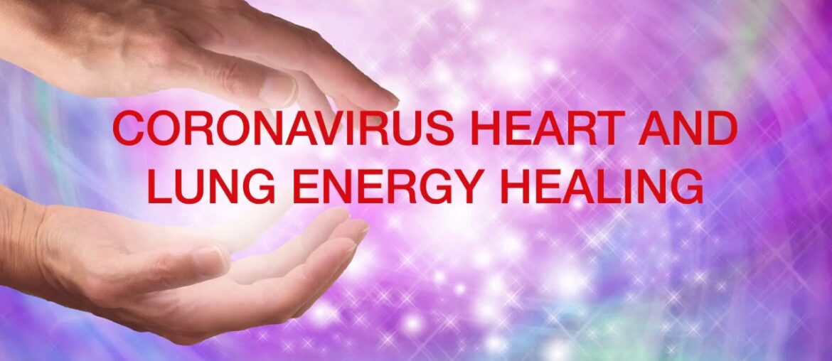 CORONAVIRUS Heart and Lung energy clearing protocol