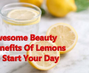 10 Awesome Beauty Benefits Of Lemons To Start Your Day