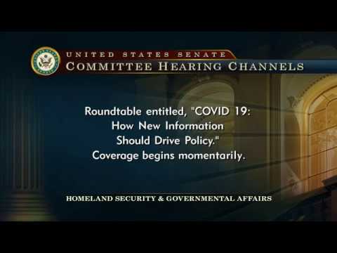 New Information Should Drive Policy  - Homeland Security Senate Hearing   Covid-19