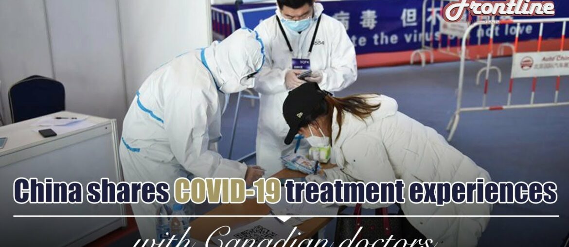 Live: China shares COVID-19 treatment experiences with Canadian doctors