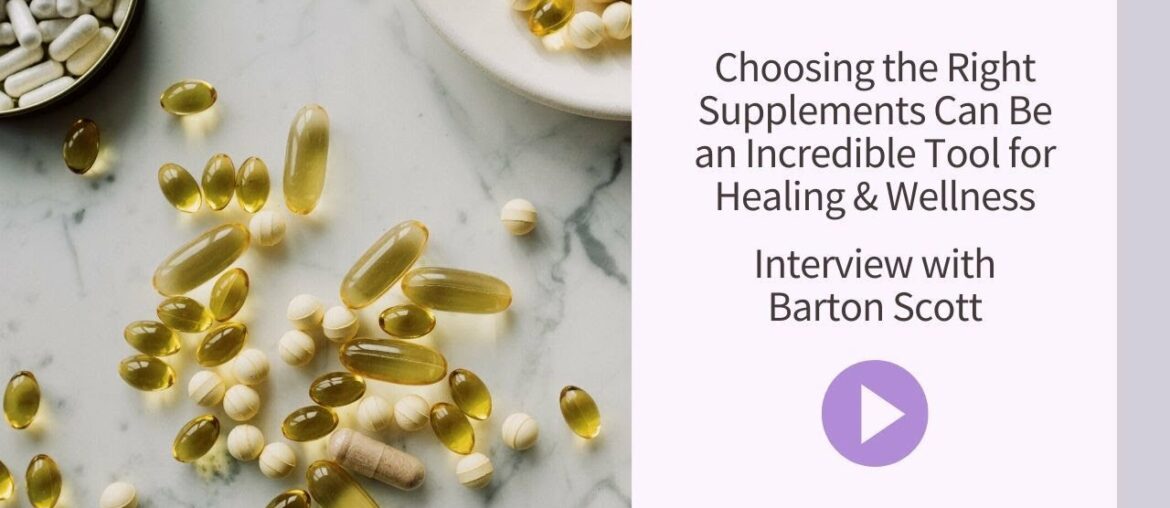 Choosing the Right Supplements Can Be an Incredible Tool for Healing & Wellness