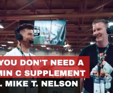 Why You Don't Need To Take a Vitamin C Supplement W/Dr. Mike T. Nelson