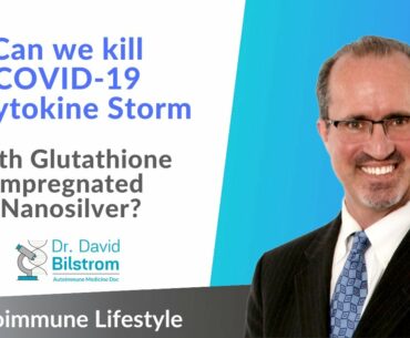 COVID-19 & the Cytokine Storm - can they be Killed with Glutathione Impregnated Nanosilver? AL #17