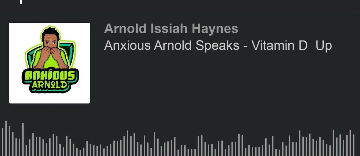 Anxious Arnold Speaks - Vitamin D  Up