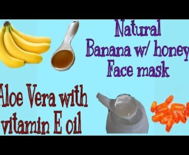 Natural Banana with Honey Face Mask and Aloe Vera Gel with Vitamin E Oil || Natural Moisturizer