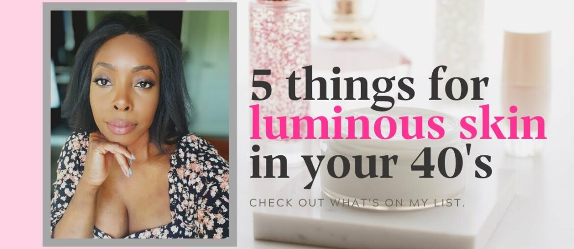 Your Best Skin: Luminous skin in your 40's