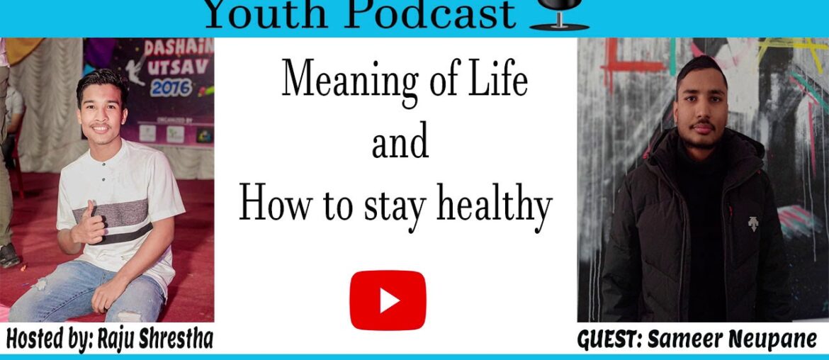 Podcast with Sameer Nyaupane | Web Developer | Meaning of Life & How to stay Healthy | Raju Shrestha