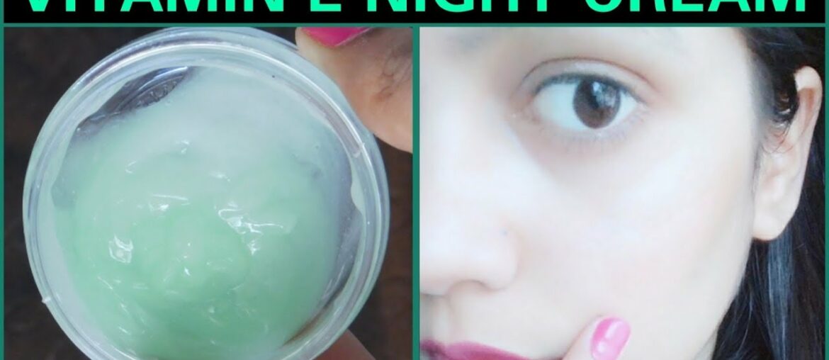 How To Make Vitamin E Night Cream For Instant Glowing And Crystal Clear Skin || TipsToTop By Shalini