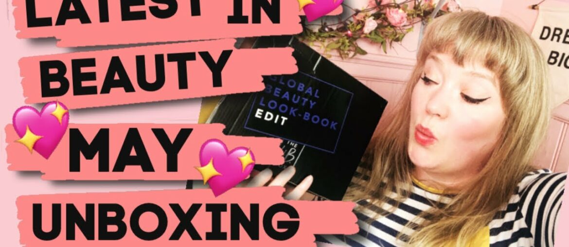 Latest In Beauty May Unboxing // The Global Lookbook Edition