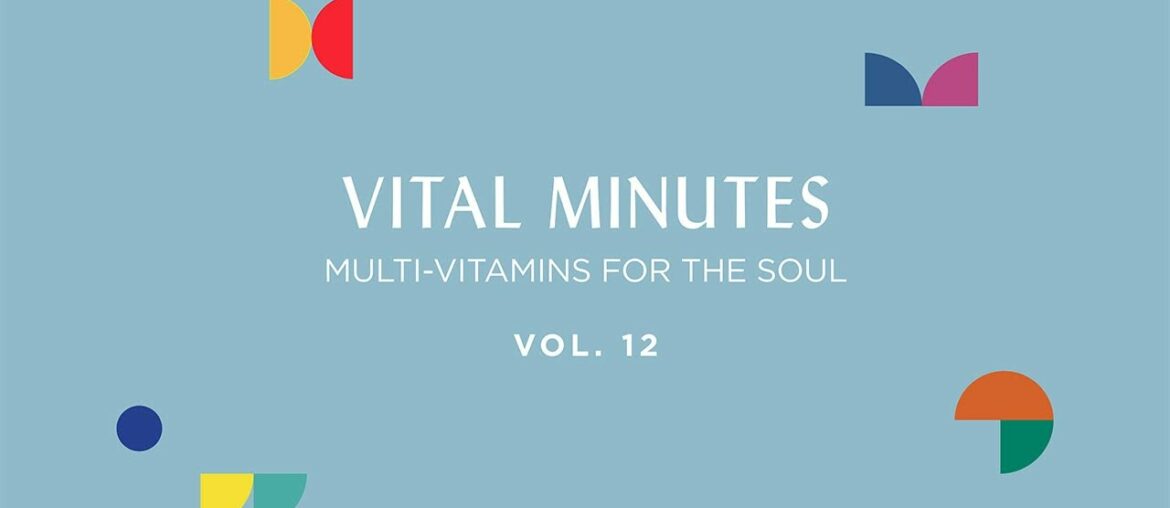 VITAL MINUTES Volume 12 - Multi-Vitamins for The Soul