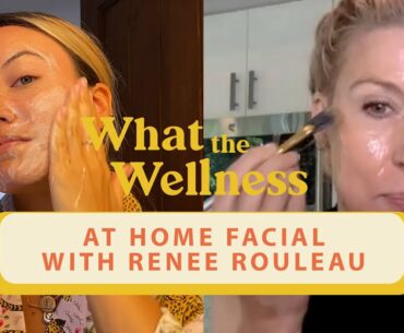 I Got A Remote Facial With Celebrity Esthetician Renee Rouleau | What The Wellness | Well+Good
