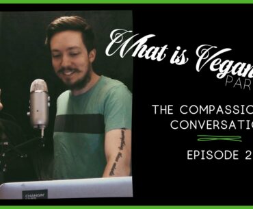 TCC Episode 002: What Is Veganism? Part Two Of Two