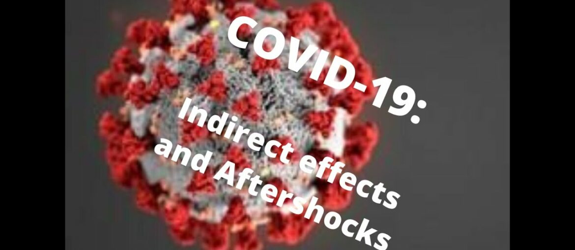 COVID-19: Indirect effects and Aftershocks