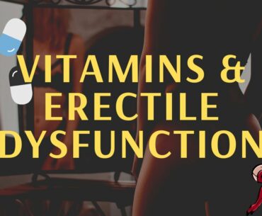 Best Vitamins For Erectile Dysfunction - What Is The Best Vitamin For Erectile Dysfunction?