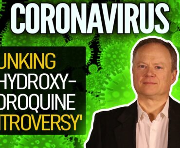 Coronavirus: Debunking The Hydroxychloroquine 'Controversy' (Dr. Chris Martenson)