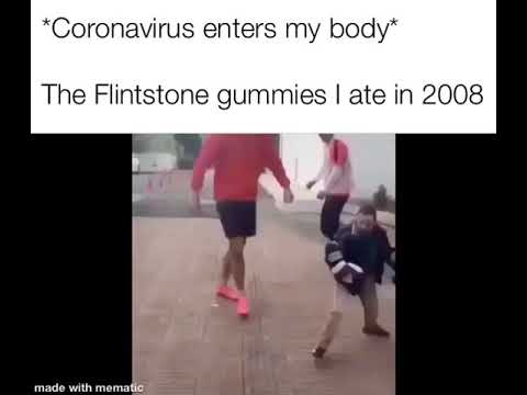 Coronavirus enters my body. The flintstone gummies I ate in 2008