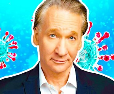 IS BILL MAHER RIGHT ABOUT COVID-19?