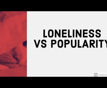 Loneliness Vs Popularity- What Happens to Both?