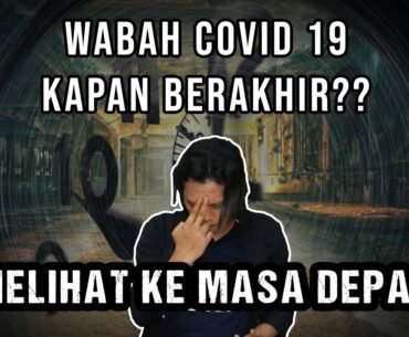 KAPAN WABAH COVID 19 AKAN BERAKHIR?? BEGINI HASIL PENERAWANGAN KE MASA DEPAN