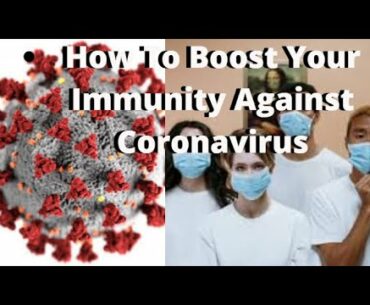 How To Boost Your Immunity Against Coronavirus/Covid19