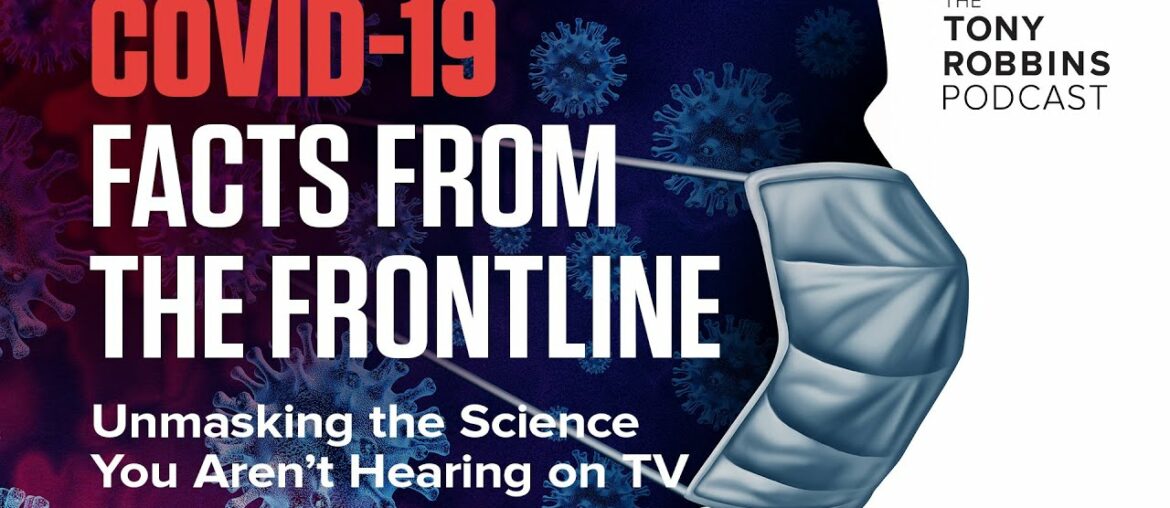 Unmasking The Science You Aren’t Hearing On TV | COVID-19 Facts from the Frontline | Tony Robbins