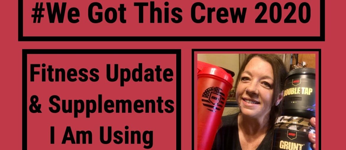 FITNESS UPDATE ~ MY SUPPLEMENTS ~ RedCon1 ~ WE GOT THIS CREW 2020