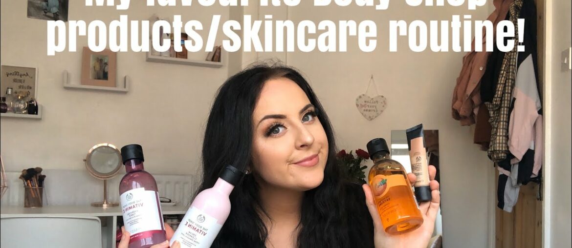 MY FAVOURITE BODY SHOP PRODUCTS/SKINCARE ROUTINE | Charlotte Emily