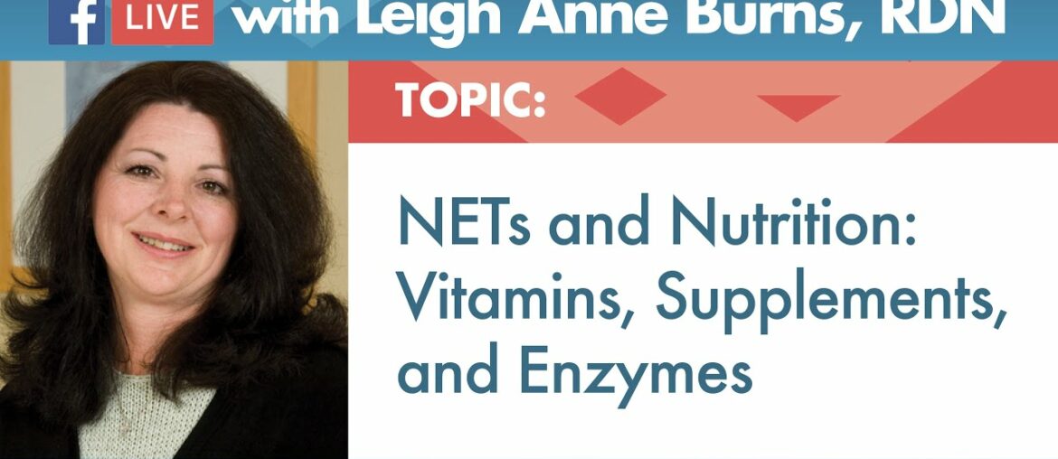 NETs and Nutrition: Vitamins, Supplements, and Enzymes with Leigh Anne Burns, RDN