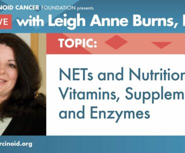 NETs and Nutrition: Vitamins, Supplements, and Enzymes with Leigh Anne Burns, RDN