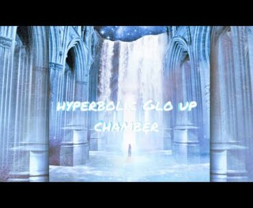 Hyberbolic Glo up Chamber - The Epitome of glo up | listen once