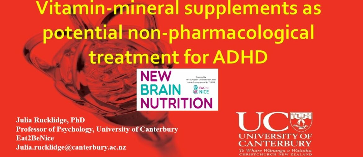 Vitamin mineral supplements as potential non pharmacological treatment for ADHD Julia Rucklidge PhD