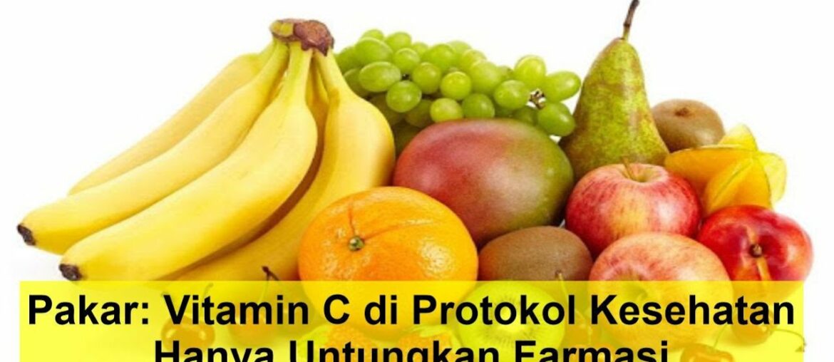 Pakar: Vitamin C di Protokol Kesehatan Hanya Untungkan Farmasi