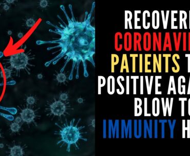 Recovered Coronavirus Patients test Positive again in blow to immunity Hopes