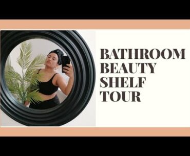 BATHROOM BEAUTY SHELF TOUR