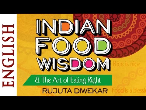 Indian Food Wisdom & Art of Eating Right by Rujuta Diwekar (English) - HD