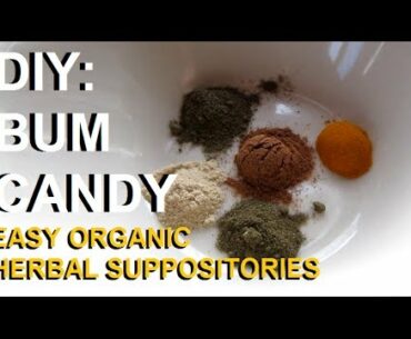 DIY: Bum Candy: Easy Organic Herbal Suppositories