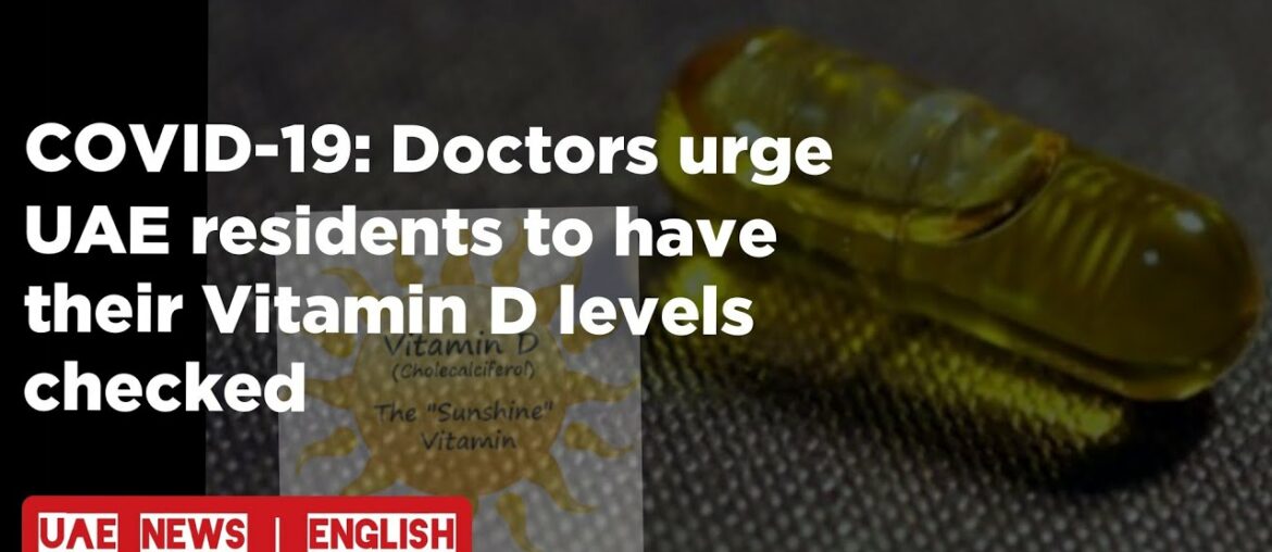 COVID-19: Doctors urge residents to have their Vitamin D levels checked  | UAE KHABAR |UAE NEWS