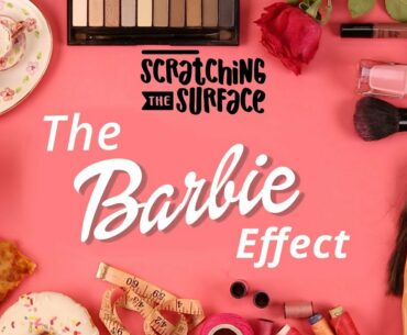 The Barbie Effect - Dolls, Beauty Standards and Body Image Issues