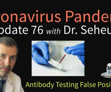 Coronavirus Pandemic Update 76: Antibody Testing False Positives in COVID-19