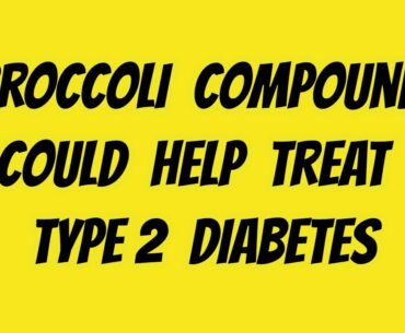 Broccoli Compound Could Help Treat Type 2 Diabetes | Health & Fitness Good