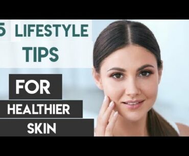 lifestyle tips for healthier skin | how to get rid of Acne | best sunscreens for your skin