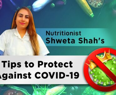 Nutritionist Shweta Shah's Tips to Protect Against COVID-19