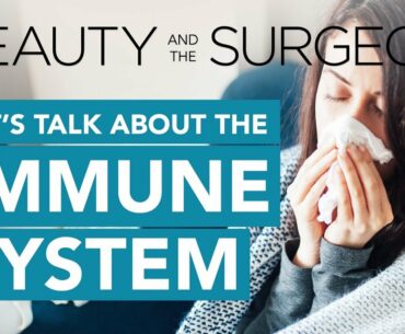 Let’s Talk About The Immune System - Beauty and the Surgeon Episode 77