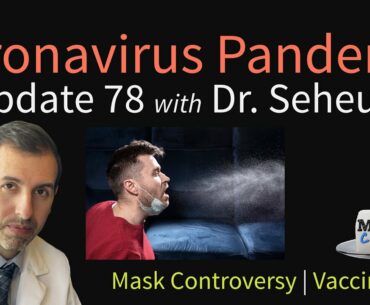 Coronavirus Pandemic Update 78: Mask Controversy; Vaccine Update for COVID-19