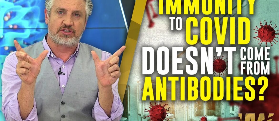 IMMUNITY TO COVID DOESN’T COME FROM ANTIBODIES?