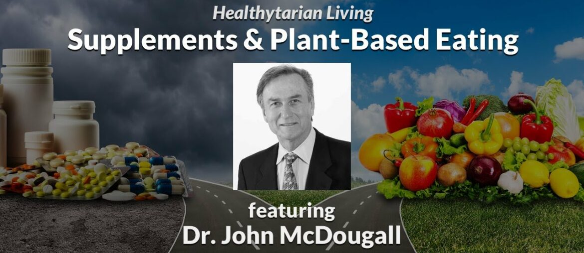 Understanding Supplements (Vit D, Vit B12, Oils & Probiotics) with Dr. John McDougall