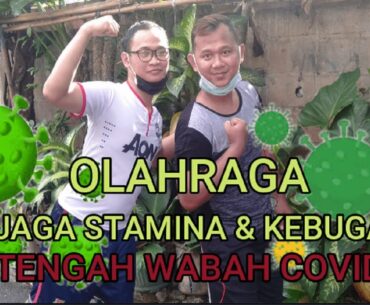 OLAHRAGA MENJAGA STAMINA & KEBUGARAN (DI TENGAH WABAH COVID19)