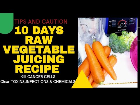 A MUST WATCH!! 10DAYS RAW VEGETABLE JUICING RECIPE to KILL CANCER CELLS, Clear TOXINS+Tips&Cautions